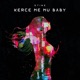 Kerce Me Mu Baby Single