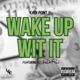 Wake Up Wit It feat Jay Dot Rain Single