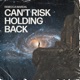 Can t Risk Holding Back Single