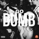 Go Dumb Single