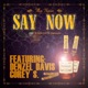 Say Now feat Denzel Davis Corey S Single