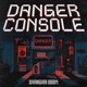 Danger Console