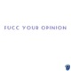Fucc Your Opinion Single