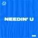 Needin U Single