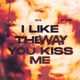 I Like The Way You Kiss Me feat REWEL Single