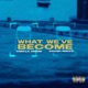 What We ve Become feat Krash Minati Single