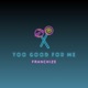 Too Good For Me Single