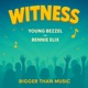 Witness feat Bigger Than Music Single