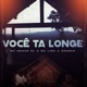 Você Ta Longe Single