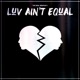 Luv Ain t Equal Single