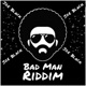 Bad Man Riddim Single