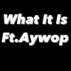 What It Is feat Aywop Single