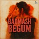 Badmash Begum Single