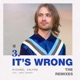 It s Wrong feat Danny Dearden The Remixes EP