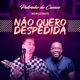 Não Quero Despedida feat Mumuzinho Single