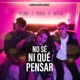 No sé ni que pensar feat Cuarta Escuela Music Single