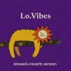 Lo Vibes Slowed Reverb Version