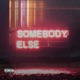 SOMEBODY ELSE Single