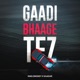 Gaadi Bhaage Tez feat Kaadar Single