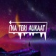 Na Teri Aukat Single