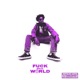 F k the World ChopNotSlop