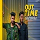 Out of Time feat Arsh Gill Single