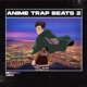 Anime Trap Beats 2 EP
