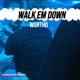 WALK EM DOWN Single
