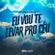 Eu Vou Te Levar Pro Céu feat MC Kal Central dos Bailes Single