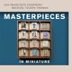 Masterpieces in Miniature
