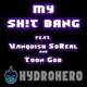 MY SH T BANG feat Vanquish SoReal Toon God Single