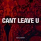 Can t Leave U Single