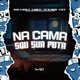 Na Cama Sou Sua Puta feat MC MARSHA DJ DN 07 Single