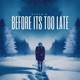 Before Its too late Single