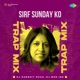 Sirf Sunday Ko Trap Mix Single