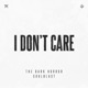 I DON T CARE Single