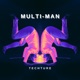 Multi Man