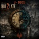 Not 2 Late feat White Mic D J Pause Single