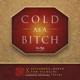 Cold as a Bitch Single