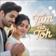 Tum Ho Toh Single