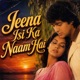 Jeena Isi Ka Naam Hai