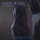 Cause Of You Single