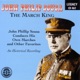 The March King John Philip Sousa Conducts His Own Marches and Other Favorites An Historical Recording