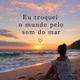 Eu troquei o mundo pelo som do mar Single