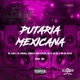 PUTARIA MEXICANA feat MG DA OESTE ART Single