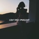 Can You Imagine feat Solace Single