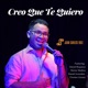 Creo Que Te Quiero feat Daniel Gonzalez Daniel Requena Héctor Medina Orestes Gomez Single