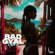 Bad Gyal Single