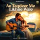Ae Taqdeer Me Likhne Wale Single