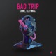 Bad Trip Single